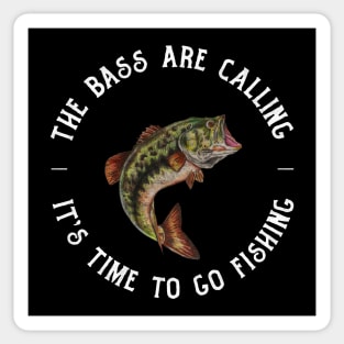 the bass are calling and it's time to go fishing Sticker